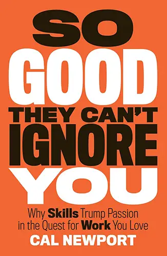 Bright orange cover with massive black-and-white headline “So Good They Can’t Ignore You,” subtitle on skills trumping passion.